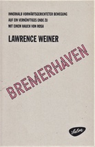 LAWRENCE WEINER. BREMERHAVEN. INNERHALB VORWÄRTSGERICHETER BEWEGUNG/ AUF EIN VERNÜNFTIGES ENDE ZU/ MIT EINEM HAUCH VON ROSA. WITHIN FORWARD MOTION/ TOWARDS A REASONABLE END/ WITH A TOUCH OF PINK