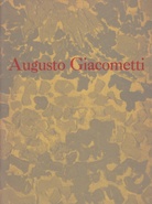 Augusto Giacometti. 1877-1947 / Ein Vorläufer des Tachismus