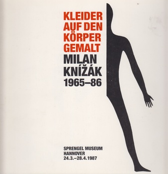 KLEIDER AUF DEN KÖRPER GEMALT. MILAN KNÍŽÁK 1965-86