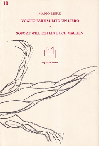 MARIO MERZ. VOGLIO FARE SUBITO UN LIBRO/ SOFORT WILL ICH EIN BUCH MACHEN