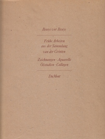 Beuys vor Beuys. Frühe Arbeiten aus der Sammlung van der Grinten. Zeichnungen, Aquarelle, Ölstudien, Collagen