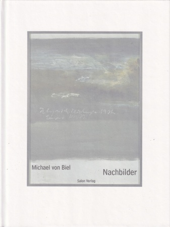 Michael von Biel. Nachbilder. gesammelt von Axel Bell