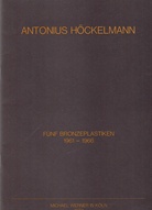 ANTONIUS HÖCKELMANN. FÜNF BRONZEPLASTIKEN 1961 - 1966