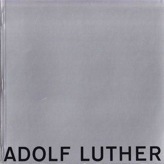 ADOLF LUTHER. 10. Februar - 25. März 1973 [Baseler Kunstverein]