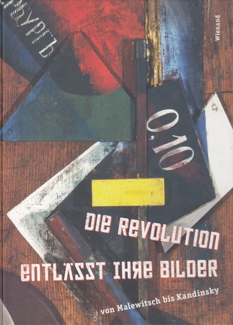 Die Revolution entlässt ihre Bilder. von Malewitsch bis Kandinsky