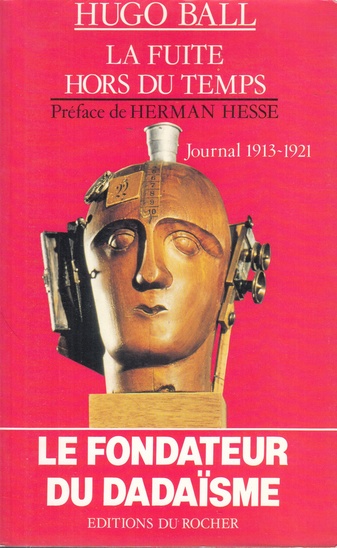 HUGO BALL. LA FUITE HORS DU TEMPS. Journal 1913 - 1921