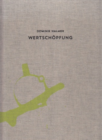 Dominik Halmer - Wertschöpfung. Städt. Galerie Eichenmüllerhaus, Lemgo 2013 u.a.