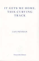 IAN PENMAN: IT GETS ME HOME, THIS CURVING TRACK