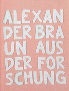 ALEXANDER BRAUN. Aus der Forschung/ Search and Research