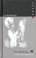 Die artige Kunst sich Feinde zu machen. James Abbott McNeill Whistler. Fundus 140