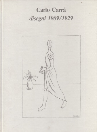 Carlo Carrà. disegni 1909 / 1929