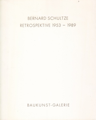 Bernard Schultze. Retrospektive 1953 - 1989.