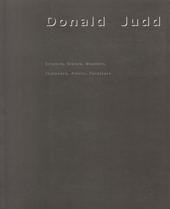 Donald Judd. Sculpture, Prints, Furniture / Escultura, Gravura, Mobiliario