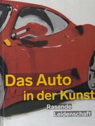 Das Auto in der Kunst. Rasende Leidenschaft