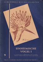 SCHREIBERS KLEINE ATLANTEN # 9: EINHEIMISCHE VÖGEL I [Heft 1]. 79 NATURGETREUE ABBILDUNGEN DER IN MITTEL-EUROPA VERBREITETEN SINGVÖGEL UND EULEN