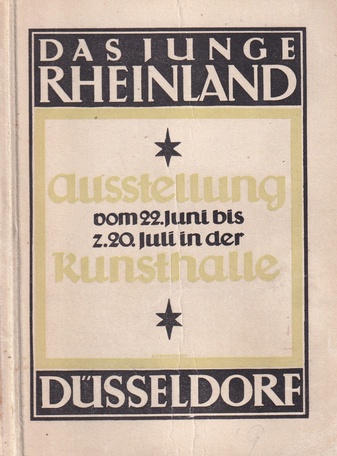 DAS JUNGE RHEINLAND. ERSTE AUSSTELLUNG IN DER KUNSTHALLE [DÜSSELDORF] VOM 22. JUNI BIS 20. JULI [1919]