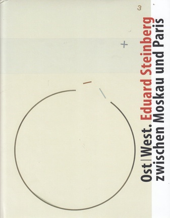 Eduard Steinberg. Ost/ West. zwischen Moskau und Paris. East/ West. between Moscow and Paris