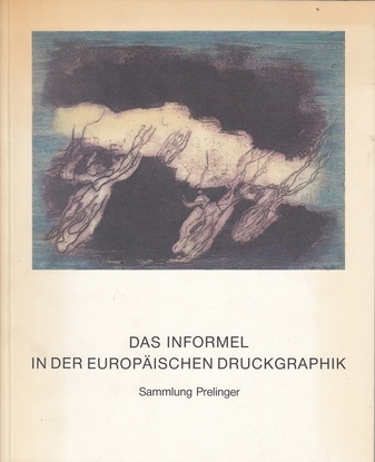 Das Informel in der Europäischen Druckgraphik. Sammlung Prelinger