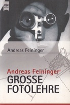 Andreas Feininger: GROSSE FOTOLEHRE