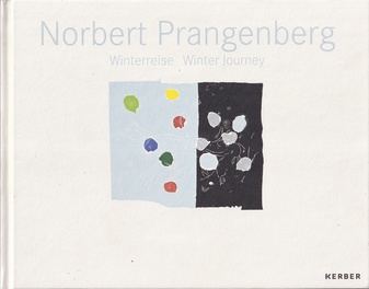 Norbert Prangenberg. Winterreise/ Winter Journey