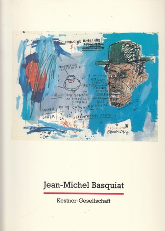 Jean-Michel Basquiat. Das Zeichnerische Werk. [Kestner- Gesellschaft Hannover Katalog 4/ 1989]