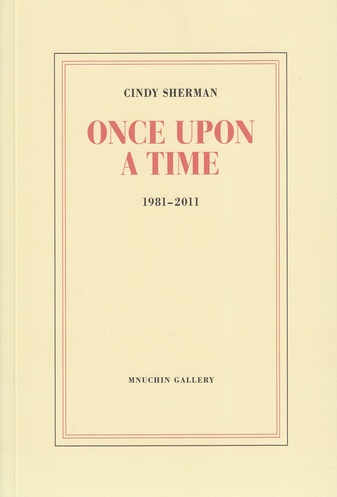 Cindy Sherman. ONCE UPON A TIME. 1981 - 2011