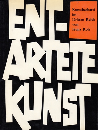 Entartete Kunst. Kunstbarbarei im Dritten Reich