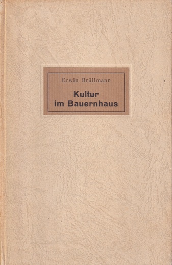 Erwin Brüllmann. Kultur im Bauernhaus