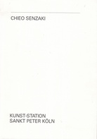 CHIEO SENZAKI. INSTALLATIONEN. Kunst-Station Sankt peter Köln, 6. Dezember 1990 bis 13. Januar 1991