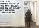 ICH LIEBE MEINEN NÄCHSTEN WIE MICH SELBST: ICH BIN MIR SELBST DER NÄCHSTE. Timm Ulrichs persönlich (Sammlung Emil Künsch). Kamen, 2.-16.3.1975 [Plakat/ poster]