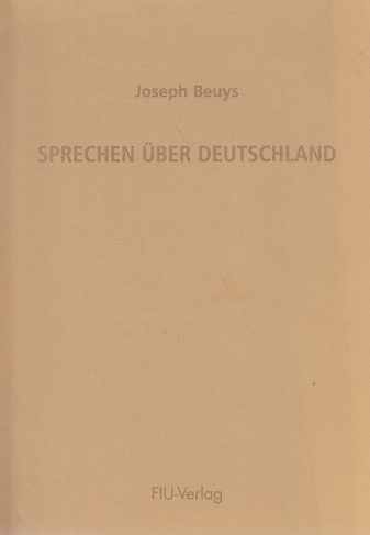 Joseph Beuys. SPRECHEN ÜBER DEUTSCHLAND. Rede vom 20. November 1985 in den Münchner Kammerspielen