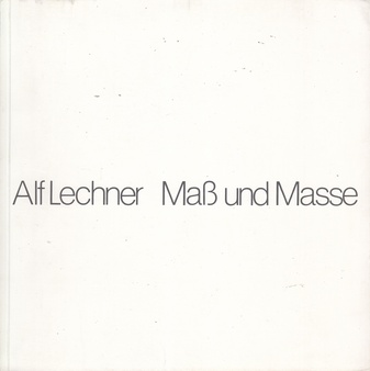 Alf Lechner. Maß und Masse [Widmungsexemplar]