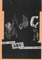 HORST MÜNCH. ABC. EINEN FILM SCHIEBEN. Bilder und Zeichnungen 2013 - 2018