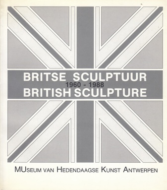 BRITSE SCULPTUUR 1960/ 1988 BRITISH SCULPTURE