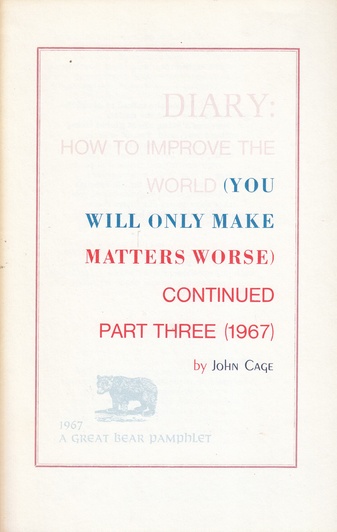 DIARY: HOW TO IMPROVE THE WORLD (YOU WILL ONLY MAKE MATTERS WORSE) CONTINUED PART THREE (1967) by John Cage