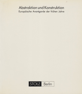 Abstraktion und Konstruktion. Europäische Avantgarde der frühen Jahre.