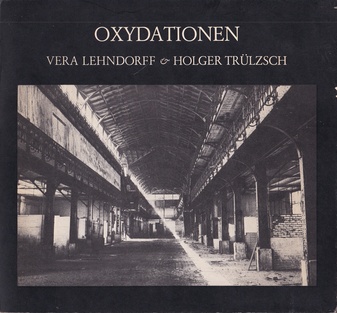 VERA LEHNDORFF & HOLGER TRÜLZSCH. OXIDATIONEN