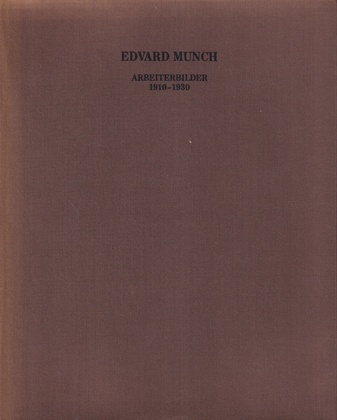 EDVARD MUNCH. ARBEITERBILDER 1910 - 1930