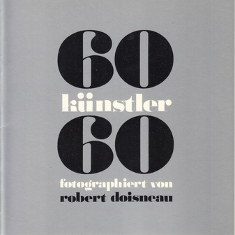 60 künstler fotographiert von robert doisneau/ 60 artists - 60 photographies de robert doisneau