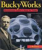 J. Baldwin. Bucky Works. Buckminster Fuller's Ideas for today