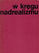 Autour du Surrealisme/ W kregu nadrealizmu. Tendances metaphorico-expressives dans l'art polonais/ nurt Metaforyczno-ekspresyjny W Sztuce Polskiej  [Im Kreis des Surrealismus. Metaphorische und expressive Strömungen in der polnischen Kunst]