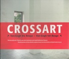 CROSSART. Van Gogh bis/ tot Beuys. Meisterwerke der Moderne aus zehn deutschen und Niederländischen Museen/ Meesterwerken uit de collectie moderne kunst van tien Duitse en Nederlandse musea