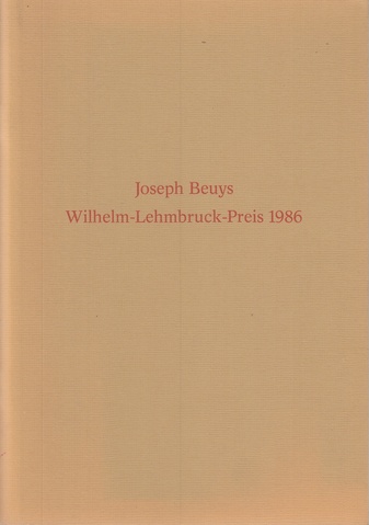 Joseph Beuys. Reden zur Verleihung des Wilhelm-Lehmbruck-Preises der Stadt Duisburg 1986 an Joseph Beuys