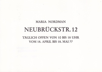 MARIA NORDMAN. NEUBRÜCKSTR. 12. KONRAD FISCHER, 18. APRIL BIS 18. MAI 77 [invitation card/ Einladungskarte]