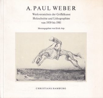 A. PAUL WEBER. Werkverzeichnis der Griffelkunst. Holzschnitte und Lithographien von 1939 bis 1981