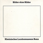 Bilder ohne Bilder [Rheinisches Landesmuseum Bonn, Ausstellung 8.12. 1977 - 8.1.1978]