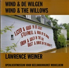 LAWRENCE WEINER. WIND & DE WILGEN/ WIND & THE WILLOWS