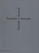 karl gerstner/ diter rot/ daniel spoerri/ andre thomkins und freunde. freunde + freunde/ friends + fruend