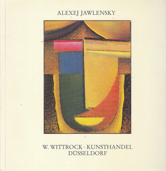 ALEXEJ JAWLENSKY. GEMÄLDE 1908 - 1937. AUSSTELLUNG SEPT./ OKT. 1986, WOLFGANG WITTROCK KUNSTHANDEL, DÜSSELDORF