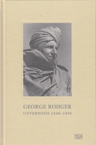 GEORGE RODGER. UNTERWEGS 1940 - 1949. Tagebuchaufzeichnungen eines Fotografen und Abenteurers